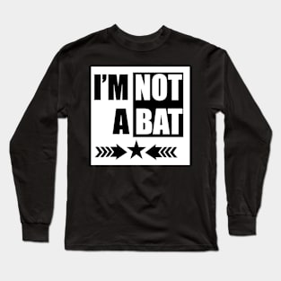 I'm Not A Bat tee design birthday gift graphic Long Sleeve T-Shirt